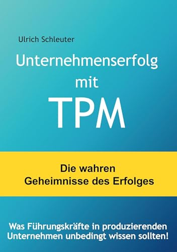 Unternehmenserfolg mit TPM: Was Führungskräfte in produzierenden Unternehmen unbedingt wissen sollten