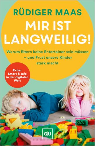 Mir ist langweilig!: Bedürfnisorientierte Erziehung – Tipps für mehr Resilienz und Selbstkontrolle (GU Erziehung)