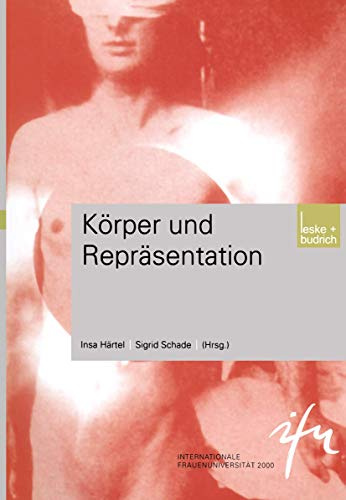 Körper und Repräsentation (Schriftenreihe der internationalen Frauenuniversität Technik und Kultur) (German Edition) (Schriftenreihe der ... Technik und Kultur, 7, Band 7)