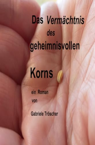 Das Vermächtnis des geheimnisvollen Korns (Das geheimnisvolle Korn)