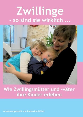 Zwillinge - so sind sie wirklich: Wie Zwillingsmütter und -väter ihre Kinder erleben