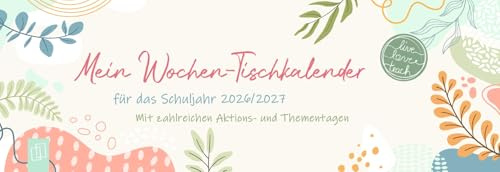 Mein Wochen-Tischkalender für das Schuljahr 2026/2027: Mit zahlreichen Aktions- und Thementagen (live – love – teach)