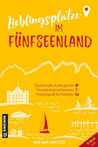 Lieblingsplätze im Fünfseenland: Aktual. Neuausgabe 2024 (Lieblingsplätze im GMEINER-Verlag)