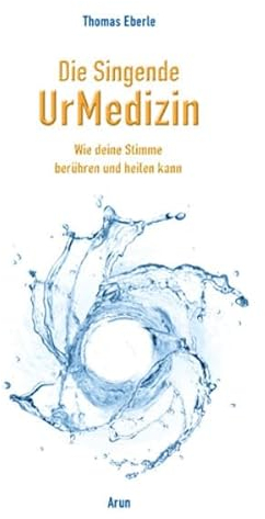 Die Singende UrMedizin: Wie deine Stimme heilen und berühren kann. Mit 2 CDs.