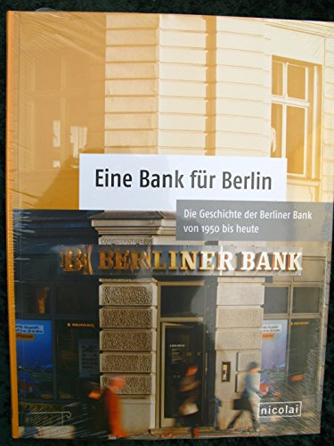 Eine Bank für Berlin: Die Geschichte der Berliner Bank von 1950 bis heute