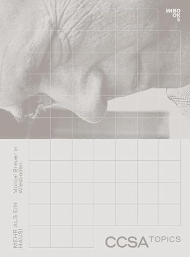 Mehr als ein Haus!: Marcel Breuer in Wiesbaden (CCSA Topics: Schriftenreihe des Center for Critical Studies in Architecture)