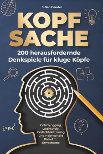 Kopfsache: 200 herausfordernde Denkspiele für kluge Köpfe. Gehirnjogging, Logikspiele, Gedächtnistraining und viele weitere Rätsel für Erwachsene.