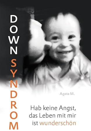 Down Syndrom: Hab keine Angst, das Leben mit mir ist wunderschön