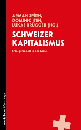 Schweizer Kapitalismus: Erfolgsmodell in der Krise (kritik & utopie)