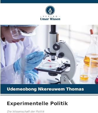 Experimentelle Politik: Die Wissenschaft der Politik