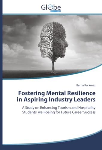 Fostering Mental Resilience in Aspiring Industry Leaders: A Study on Enhancing Tourism and Hospitality Students’ well-being for Future Career Success