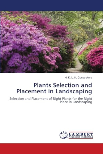 Plants Selection and Placement in Landscaping: Selection and Placement of Right Plants for the Right Place in Landscaping