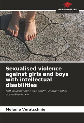 Sexualised violence against girls and boys with intellectual disabilities: Self-determination as a central component of preventive action