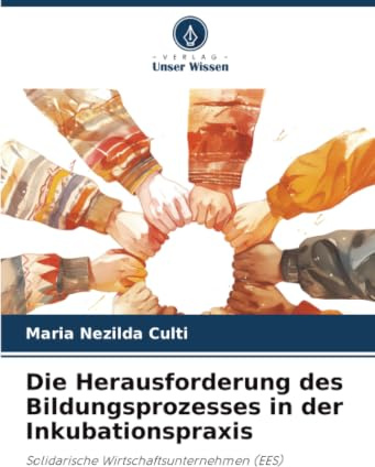 Die Herausforderung des Bildungsprozesses in der Inkubationspraxis: Solidarische Wirtschaftsunternehmen (EES)