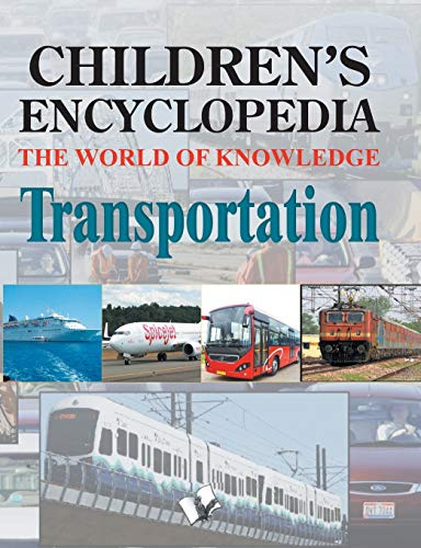 Children's Encyclopedia - Transportation: The World of Knowledge for the Inquisitive Minds