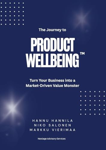 The Journey to PRODUCT WELLBEING: Turn Your Business into a Market-Driven Value Monster