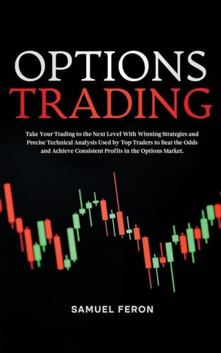 Options Trading: Take Your Trading to the Next Level With Winning Strategies and Precise Technical Analysis Used by Top Traders to Beat the Odds and ... to Real Estate and Passive Income, Band 4)