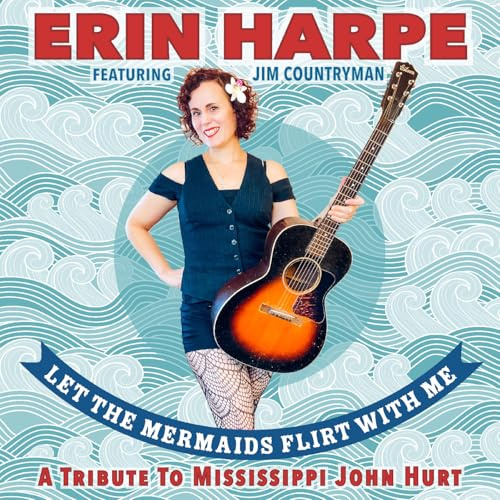 Let The Mermaids Flirt With Me: A Tribute To Mississippi John Hurt