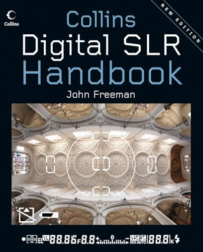 Digital SLR Handbook: How to Get the Most Out of Your DSLR Camera and Lenses
