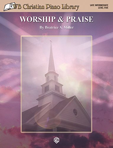 WB Christian Piano Library: Worship & Praise: Worship & Praise : Late Intermediate, Level Five (Composer Spotlight Series)