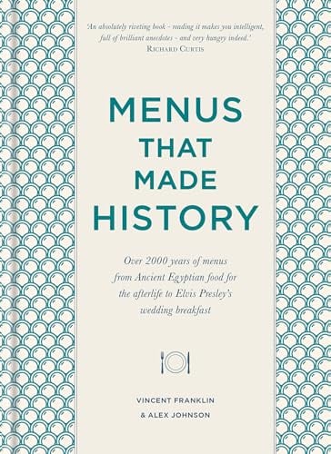 Menus that Made History: Over 2000 years of menus from Ancient Egyptian food for the afterlife to Elvis Presley's wedding breakfast