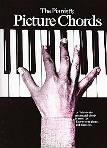 The Pianist's Picture Chords: A Guide to the Most Useful Chords in Every Key