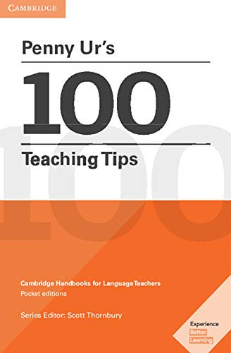 Penny Ur's 100 Teaching Tips: Cambridge Handbooks for Language Teachers