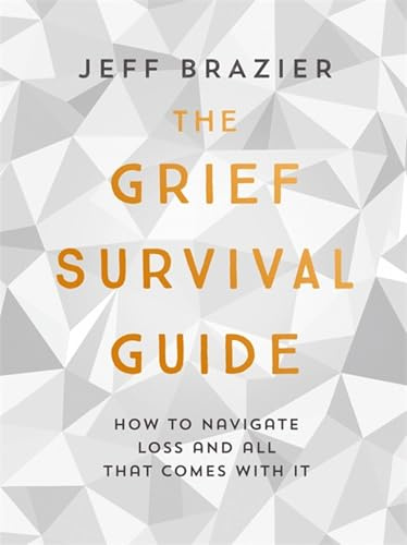The Grief Survival Guide: How to navigate loss and all that comes with it