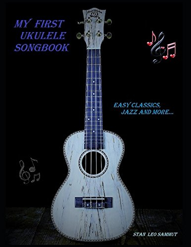 My First Ukulele Songbook: Easy Classics, Jazz and more