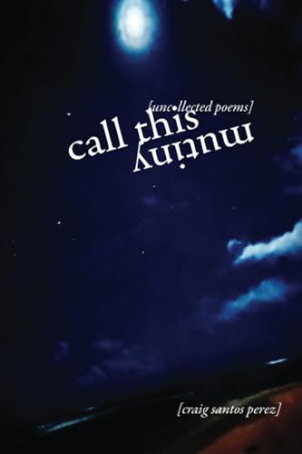 Call This Mutiny: [uncollected poems]