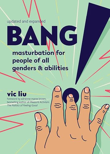 Bang!: Masturbation for People of All Genders and Abilities (2nd Edition) (Good Life)
