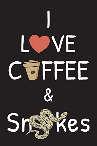 I love coffee and snakes: Drink coffee and Pet Snake journal, Coffee & Reptiles Notebook | 6x9 | 110 Lined Pages | Can be used as a Daily Diary, ... for Coffee & Snakes Lovers Girls or Boys.