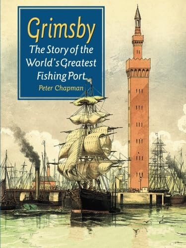 Grimsby The Story of the World's Greatest Fishing Port