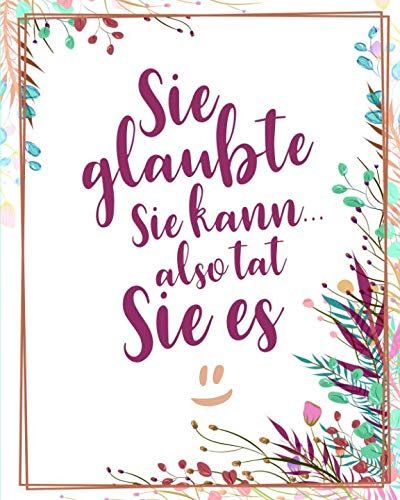 Sie glaubte sie kann, also tat sie es: Bullet Grid Journal für deine individuelle Planung, Motivation, Achtsamkeit und Kreativität I 150 seitiges ... zum Schreiben, Malen und Skizzieren I 010