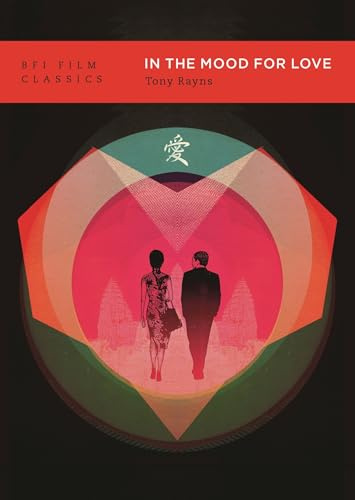 In the Mood for Love (Huayang Nianhua): [Huayang Nianhua] (BFI Film Classics)