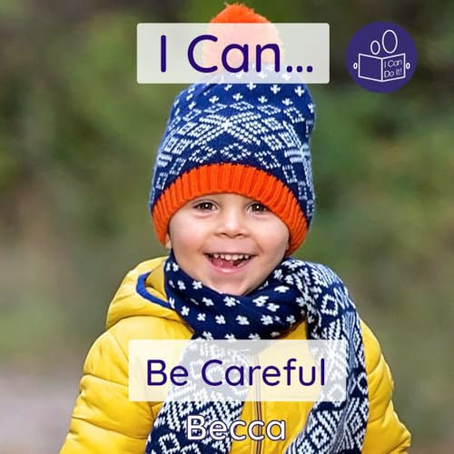 I Can Be Careful: A gentle introduction to social emotional learning and using our bodies thoughtfully (Becca’s ‘I Can Do It!’ Books)