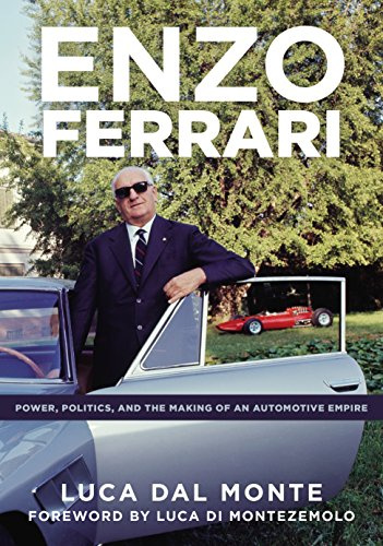 Enzo Ferrari: Power, Politics, and the Making of an Automotive Empire (Enzo Ferrari: Power, Politics and the Making of an Automobile Empire)