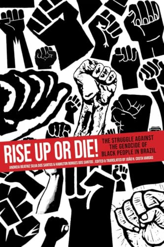 Rise up or Die!: The Struggle Against the Genocide of Black People in Brazil
