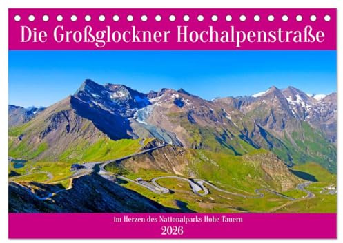 Die Großglockner Hochalpenstraße (Tischkalender 2026 DIN A5 quer), CALVENDO Monatskalender: Beeindruckende Bilder von der Hochalpenstraße im Herzen des Nationalparks Hohe Tauern (CALVENDO Orte)