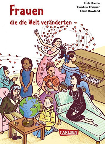 Frauen, die die Welt veränderten: 58 außergewöhnliche Frauen (Sachbuch kompakt und aktuell)