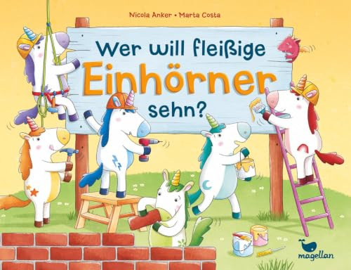 Wer will fleißige Einhörner sehn?: Ein Bilderbuch ab 2 Jahren über Einhörner auf der Baustelle (Reimklassiker heute)
