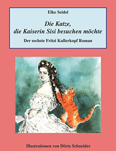 Die Katze, die Kaiserin Sisi besuchen möchte: Der sechste Fritzi Kullerkopf Roman