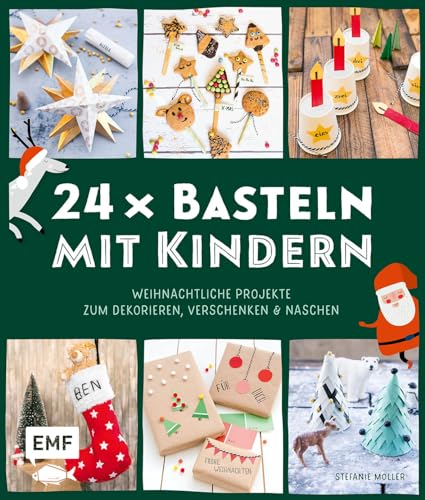 24 x Basteln mit Kindern – Weihnachtliche Projekte für Kindergarten und Vorschule (Dekorieren, Verschenken, Naschen)