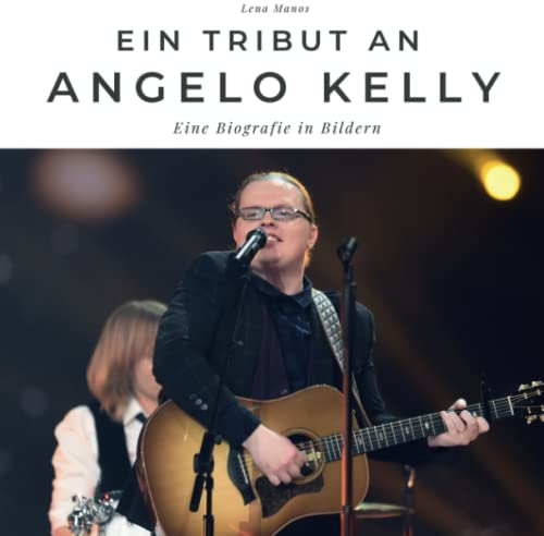 Ein Tribut an Angelo Kelly: Eine Biografie in Bildern
