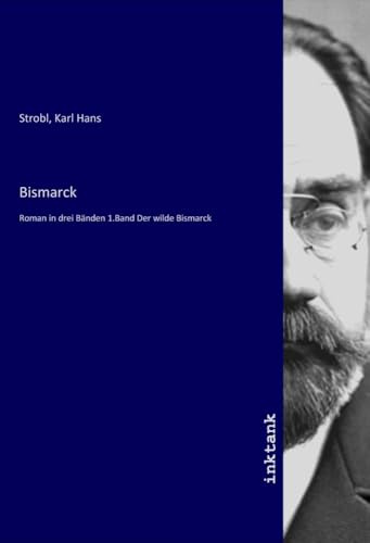 Bismarck: Roman in drei Bänden 1.Band Der wilde Bismarck
