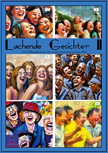 Lachende Gesichter II: 270 Ölmalereien im expressionistischen Stil (Bilderbuch: nix lesen nur schauen)