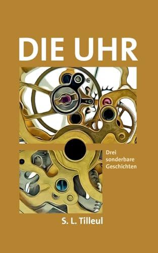 Die Uhr: Drei sonderbare Geschichten