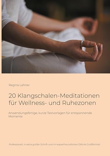20 Klangschalen-Meditationen für Wellness- und Ruhezonen: Anwendungsfertige, kurze Textvorlagen für entspannende Momente