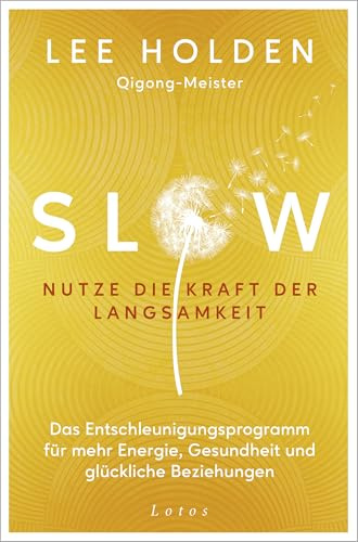 Slow. Nutze die Kraft der Langsamkeit: Das Entschleunigungs-Programm für mehr Energie, Gesundheit und glückliche Beziehungen
