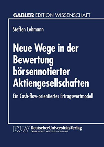 Neue Wege in der Bewertung borsennotierter Aktiengesellschaften: Ein Cash-flow-orientiertes Ertragswertmodell (Gabler Edition Wissenschaft) (German Edition)